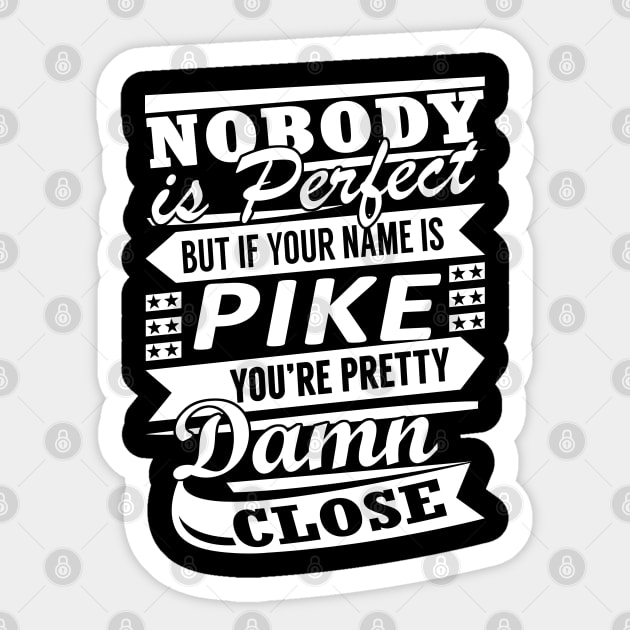 Nobody is Perfect PIKE Pretty Damn Close Sticker by YadiraKauffmannkq